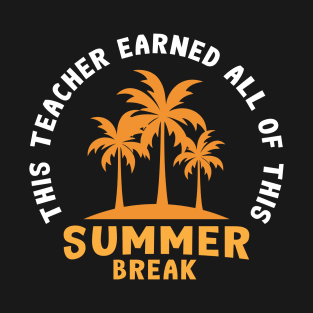 This Teacher Earned All of This Summer Break T-Shirt