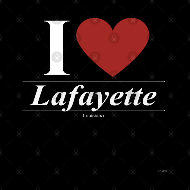 I Love  Lafayette - Gift for Louisianian From Louisiana LA by giftideas