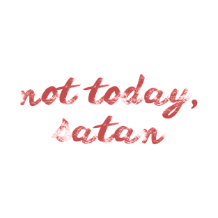 not today, satan T-Shirt