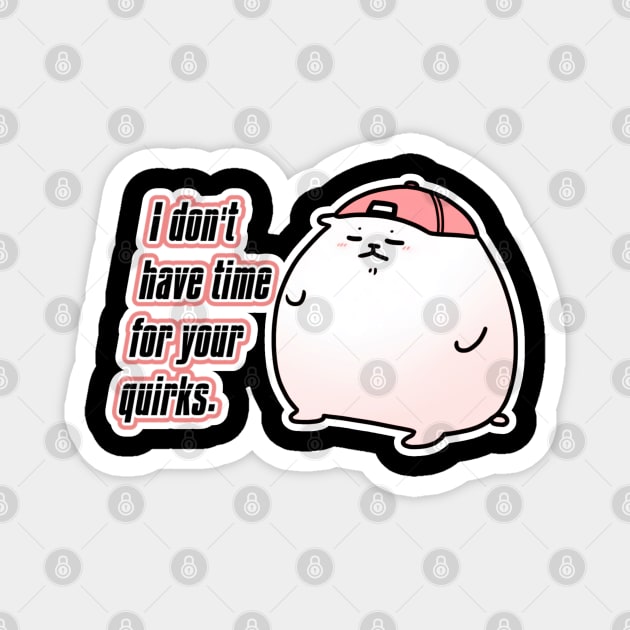 Petunia Pizzazz - I Don't Have Time for Your Quirks Magnet by Newdlebobs