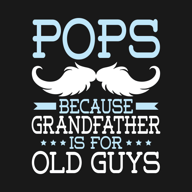 Pops Because Grandfather Is For Old Guys Happy Father Daddy by Cowan79