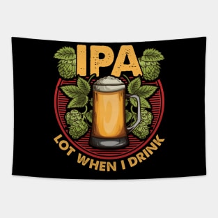 IPA Lot When I Drink Funny Beer Drinker's Pun Tapestry