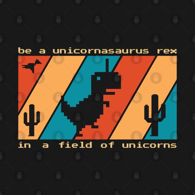 Be A Unicornasaurus Rex In A Field Of Unicorns by area-design