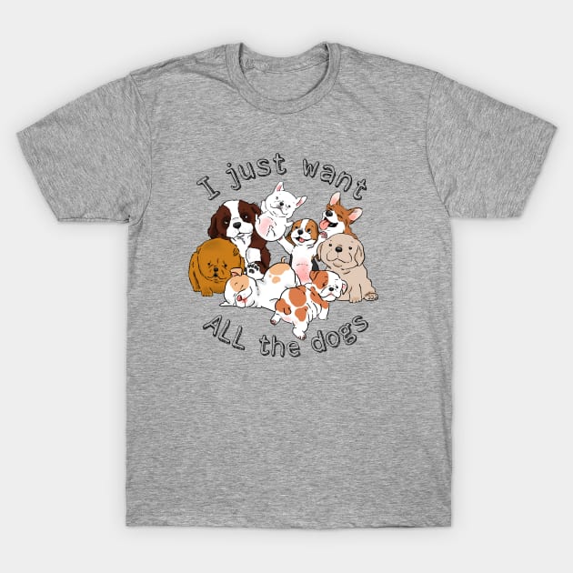 I Just Want All The Dogs T-Shirt Cute Dog Shirt I Just Want All The Dogs T-Shirt Cute Dog Shirt