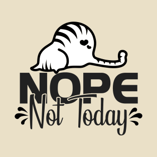 Not today T-Shirt