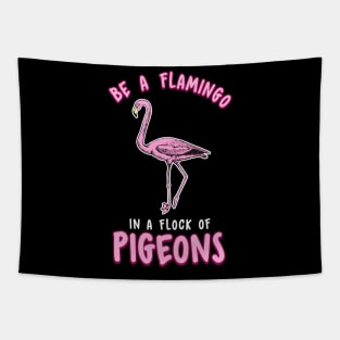 Cute & Funny Be a Flamingo In a Flock of Pigeons Tapestry