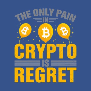 The Only Pain in Crypto is Regret T-Shirt