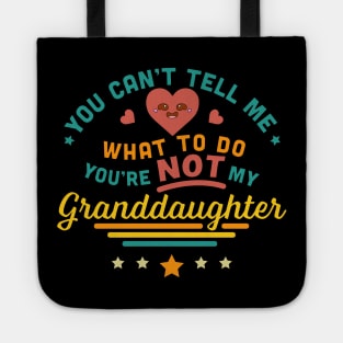 You Can't Tell Me What To Do You're Not My Granddaughter Tote