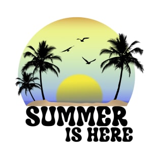 Summer Is Here T-Shirt