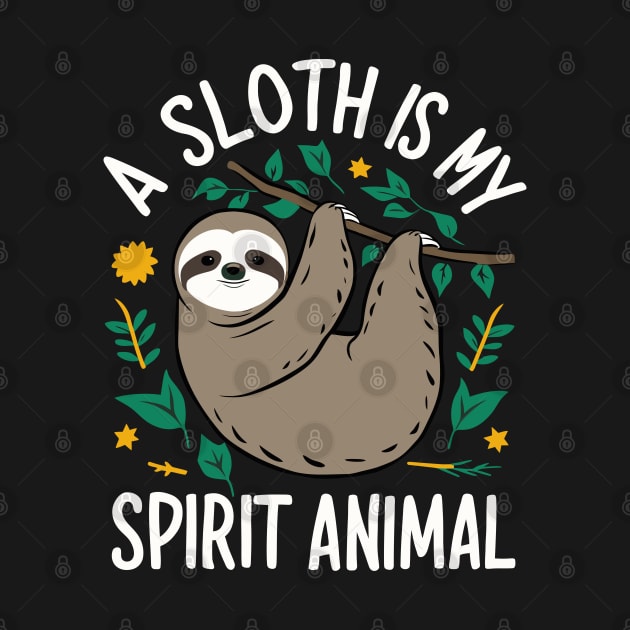 A Sloth Is My Spirit Animal by Custom Prints HD