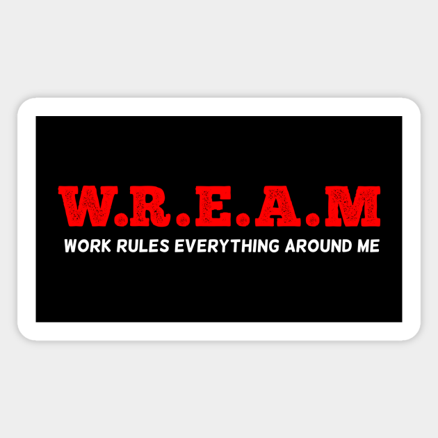 W.R.E.A.M - Work - Sticker