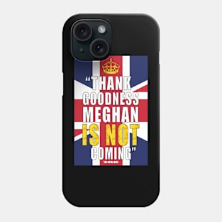 Thank Goodness Meghan is not Coming Phone Case