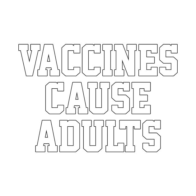 Vaccines Cause Adults by Designs by Dean