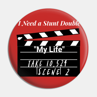 My Life - I Need A Stunt Double Pin