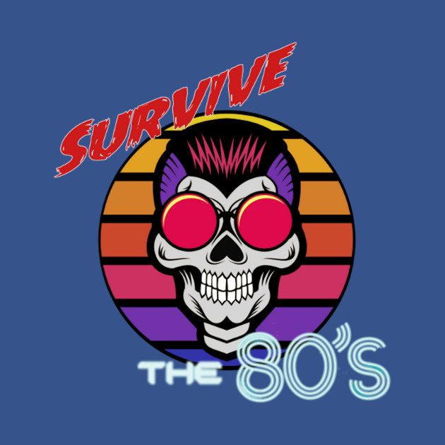 Survive The 80s - 1980s - T-Shirt