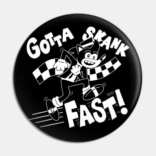 Gotta Skank Fast! Pin