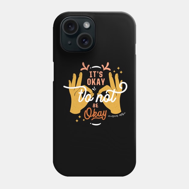 It's Okay To Not Be Okay Phone Case by Slow Creative