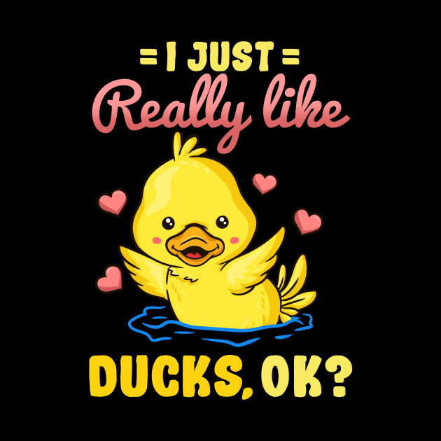 I Just Really Like Ducks Ok Cute Duck Lover by KAWAIITEE