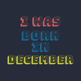 I was born in december T-Shirt