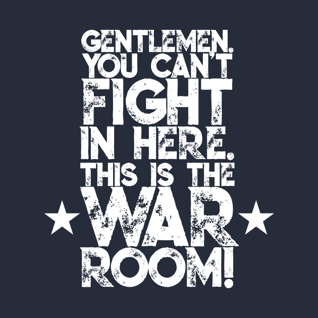 Gentlemen. You can't fight in here. This is the War Room! White Font by Sorry Frog