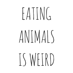 Eating Animals Is Weird T-Shirt