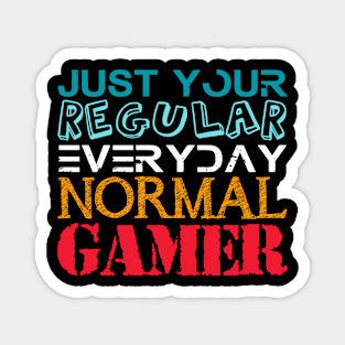 JUST  YOUR  REGULAR EVERYDAY NORMAL GAMER Magnet