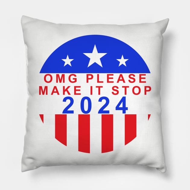 Election Year 2024 Shirt - Bold "OMG Please Make It Stop!" Statement Tee - Political Humor Apparel - Unique Voter Gift Pillow by TeeGeek Boutique