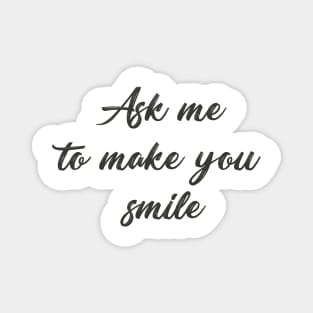 Ask me to make you smile Magnet