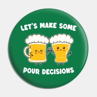 Funny Kawaii Beer - Let's Make Some Pour Decisions - Alcohol Pun Pin