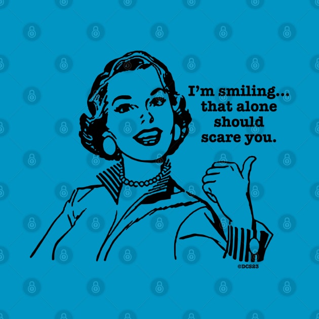 I'm smiling...that alone should scare you. by Angel Pronger Design Chaser Studio