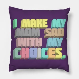 I Make My Mom Sad With My Choices - Dark Humor Meme Design Pillow