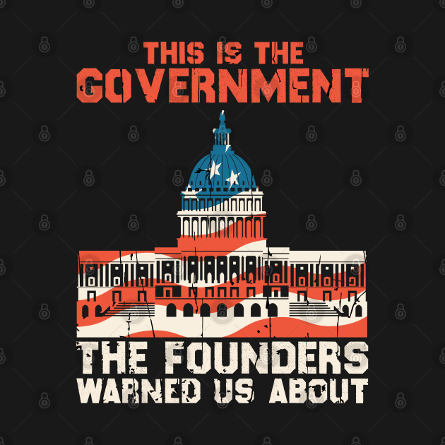 This Is The Government The Founders Warned Us About - This Is The Government The Founders - T-Shirt