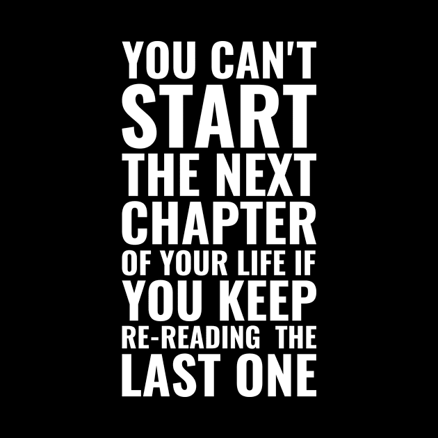 You can't start the next chapter of your life if you keep re-reading the last one | Inspirational by Inspirify