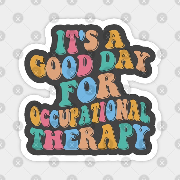 It's a Good Day For Occupational Therapy Magnet by Rosemat