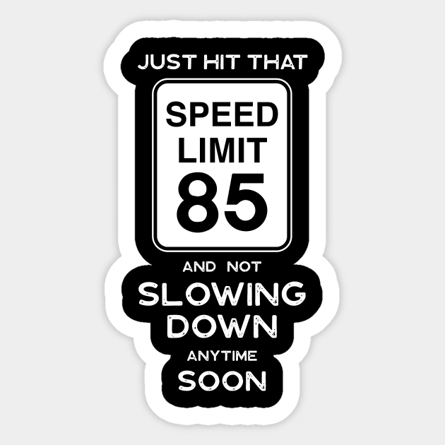 85th Birthday Gift Ideas Speed Limit 85 - 85th Birthday Ideas - Sticker