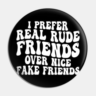 i prefer real rude friends over nice fake friends Pin