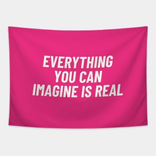 Everything you can imagine is real Tapestry