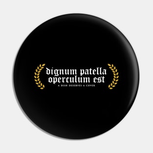 Dignum Patella Operculum Est - A Dish Deserves A Cover Pin