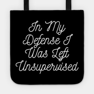 In My Defense I Was Left Unsupervised Tote