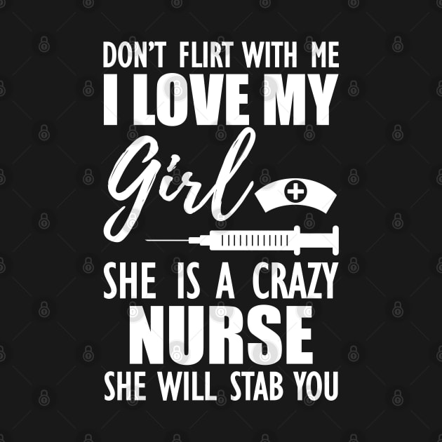 Nurse - Don't flirt with me I love my girl She is a crazy nurse she will stab you by KC Happy Shop