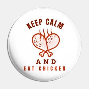 Keep Calm And Eat Chicken - Hot Chickenlegs With Text Design Pin