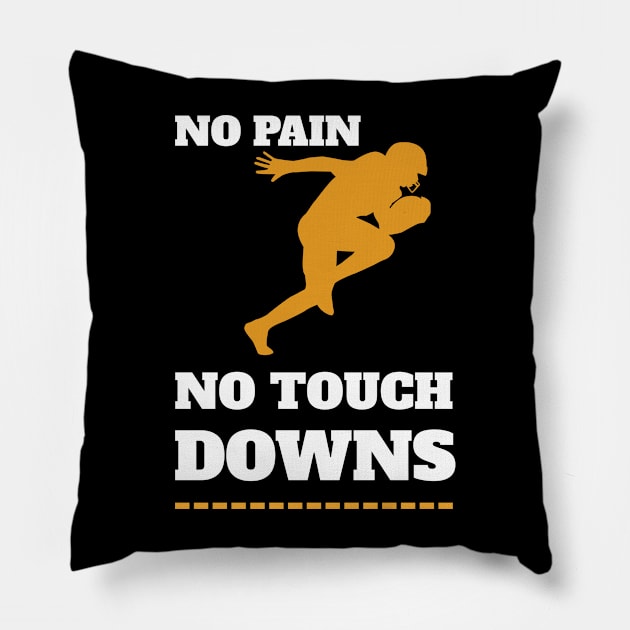 Super Bowl - No Pain No Touchdowns Pillow by FoxCrew