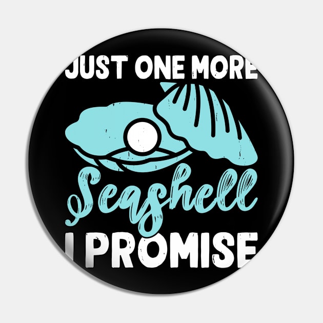 Just One More Seashell I Promise Shirt For Women Men T-Shirt Pin by Gocnhotrongtoi