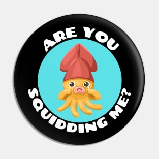 Are You Squidding Me | Squid Pun Pin