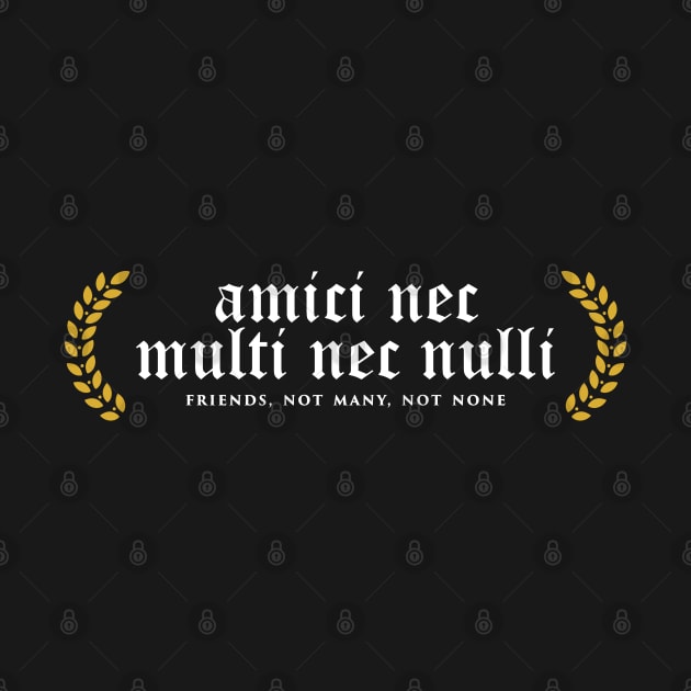 Amici Nec Multi Nec Nulli - Friends, Not Many, Not None by overweared