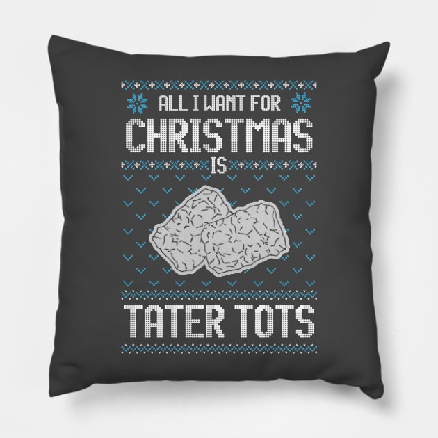 All I Want For Christmas Is Tater Tots - Ugly Xmas Sweater For Tater Tots Lover Pillow by Ugly Christmas Sweater Gift