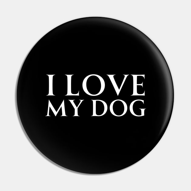 I Love My Dog Pin by HobbyAndArt