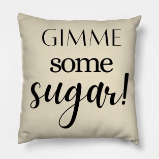 Give me some Sugar! Pillow