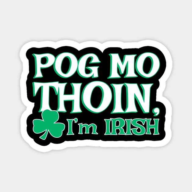 Pog Mo Thoin I'm Irish | Irish Quote Magnet by Bersama Star