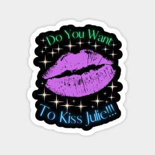 Do You Want To Kiss Julie Magnet